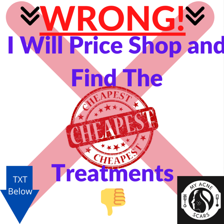 Price Shopping For Acne Scar Treatments: WRONG! 1 Wrong June 2020 Cheapest